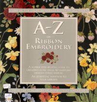 A-Z of Ribbon Embroidery ONE OF THE GREAT REFERENCE BOOKS