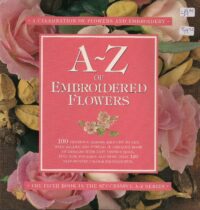 A-Z Of Embroided Flowers A celebration of flowers and Embroidery